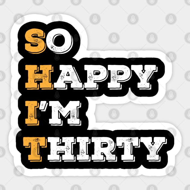 Funny humor 30th Birthday - So Happy I'm Thirty Design Sticker by madani04